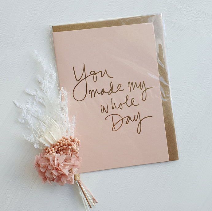 CARD - YOU MADE MY WHOLE DAY